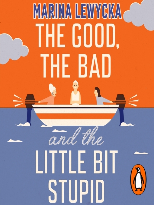 Title details for The Good, the Bad and the Little Bit Stupid by Marina Lewycka - Available